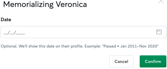 Enter a date you want displayed on their profile. If you leave this blank, it will automatically include the date when you memorialized their profile